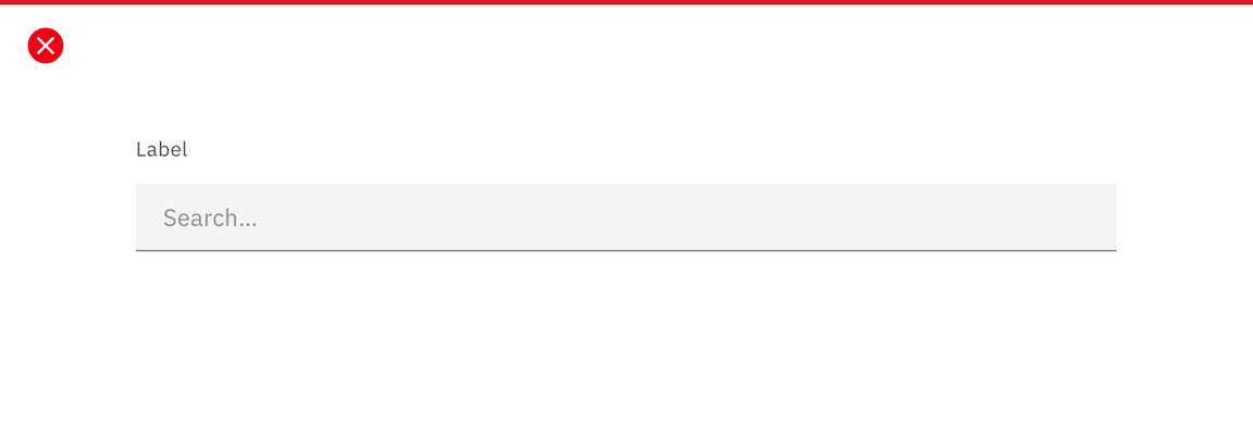 Don’t include a label for search fields. Don’t include a label for search fields.